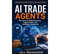 AI Trade Agents: The Future of Global Sourcing, Supply Chains, and Intelligent Commerce: 2 (AI Agents and the Future of Business Series)