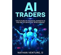 AI Traders: The Future of Financial Markets in the Age of Artificial Intelligence