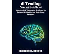 AI Trading: Forex and Stock Market: Algorithmic & Automated Trading with Python, ML Models, and Real-World Backtests