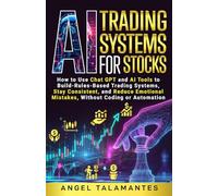 AI Trading Systems for Stocks: How to Use ChatGPT and AI Tools to Build Rules-Based Trading Systems, Stay Consistent, and Reduce Emotional Mistakes - Without Coding or Automation (Stock Trading)