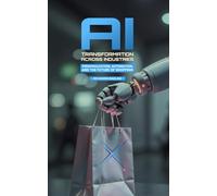 AI TRANSFORMATION ACROSS INDUSTRIES PERSONALIZATION, AUTOMATION, AND THE FUTURE OF SHOPPING: PERSONALIZATION, AUTOMATION, AND THE FUTURE OF SHOPPING