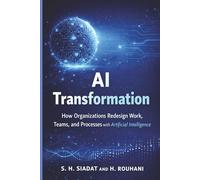 AI Transformation: How Organizations Redesign Work, Teams, and Processes with Artificial Intelligence: 2 (The AI Strategy Series)