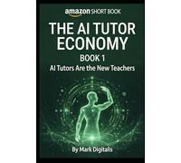 AI Tutors Are the New Teachers: Why the future of learning belongs to Guides not Institutions (The AI Tutor Economy)