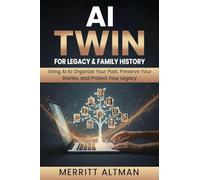 AI Twin for Family History and Legacy: AI Twin for Family History and Legacy: Using AI to Organize Your Past, Preserve Your Stories, and Protect Your Legacy: 3 (Everyday AI)