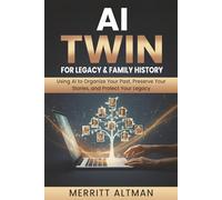 AI Twin for Legacy & Family History: Using AI to Organize Your Past, Preserve Your Stories, and Protect Your Legacy (Everyday AI)