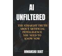 AI UNFILTERED: The Straight Truth About Artificial Intelligence You Need to Know Now