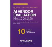 AI Vendor Evaluation Field Guide: How to choose, contract, and manage AI vendors without getting burned.: 4 (The AI Playbooks)