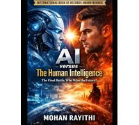 AI versus The Human Intelligence: The Final Battle, Who Wins the Future?
