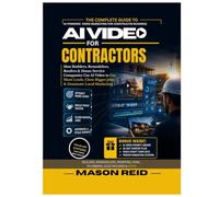 AI VIDEO FOR CONTRACTORS: How Builders, Remodelers, Roofers & Home Service Companies Use AI Video to Get More Leads, Close Bigger Jobs & Dominate Local Marketing