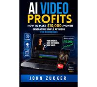 AI VIDEO PROFITS: HOW TO MAKE $10,000/MONTH GENERATING SIMPLE AI VIDEOS FOR BUSINESSES