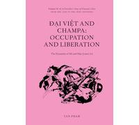 Đại Việt and Champa: Occupation and Liberation The Dynasties of Hồ and Hậu (Later) Lê: Volume 3C of A Traveller’s Story of Vietnam’s Past from the 13th to the 16th centuries CE