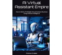 AI Virtual Assistant Empire: How to Build a Profitable Virtual Assistant Business Using Artificial Intelligence