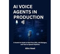 AI VOICE AGENTS IN PRODUCTION: A Hands-On Guide to Real-Time ASR, LLM Dialogue, and Text-to-Speech Pipelines