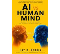 AI vs Human Mind: EXPLORING THE BATTLE, BALANCE, AND BRILLIANCE OF TWO INTELLIGENCES: 2 (The Mind Trilogy)