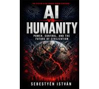 AI vs Humanity: Power, Control, and the Future of Civilization