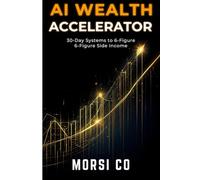 AI Wealth Accelerator: 30-Day Systems to 6-Figure Side Income (2026 Edition)