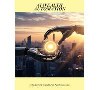 Ai Wealth Automation: The Secret Formula For Passive Income