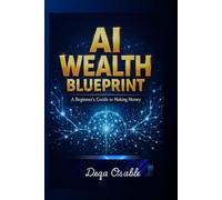 AI Wealth Blueprint: A Beginner’s Guide to Making Money