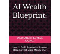 AI Wealth Blueprint:: How to Build Automated Income Streams That Make Money 24/7 (WEALTH & MONEY MIND)