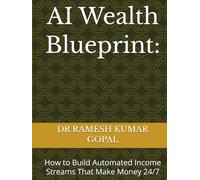 AI Wealth Blueprint:: How to Build Automated Income Streams That Make Money 24/7 (WEALTH & MONEY MIND)