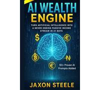 AI Wealth Engine: Turn Artificial Intelligence into a Never-Ending Passive Income Stream