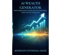 AI Wealth Generator: How Employees Increase Income First, Then Invest Smarter