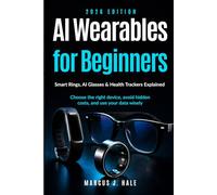 AI Wearables for Beginners: Smart Rings, AI Glasses, Health Trackers & Everyday AI Gadgets Explained: How to Choose the Right Device, Avoid Hidden Costs, and Use Your Data Wisely