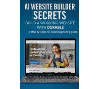 AI Website Builder Secrets -Build a Working Website in About an Hour with Durable: A Step-by-Step Beginner’s Guide to Building, Customizing, and Publishing Without Coding (No-Code AI Website Series)