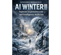 AI WINTER III: Superare la prossima crisi dell’Intelligenza Artificiale