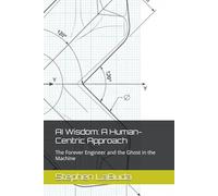 AI Wisdom: A Human-Centric Approach: The Forever Engineer and the Ghost in the Machine