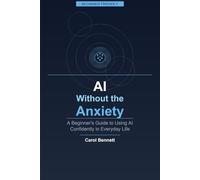 AI Without the Anxiety: A Plain-English Guide for People Who Just Want It to Work