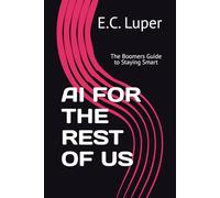 AI WITHOUT THE BS: The Boomers Guide to Staying Smart