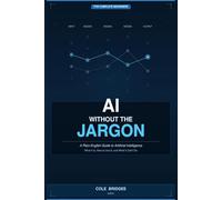 AI Without the Jargon: A Plain-English Guide to Artificial Intelligence
