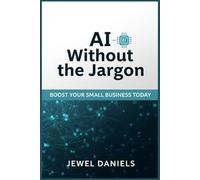 AI Without the Jargon: Boost Your Small Business Today