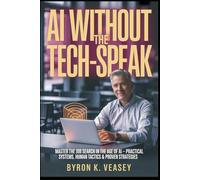 AI Without the Tech-Speak: Master the Job Search in the Age of AI-Practical Systems, Human Tactics & Proven Strategies