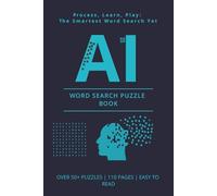 AI Word Search Puzzle Book: Process, Learn, Play: The Smartest Word Search Yet! Explore Artificial Intelligence, Machine Learning, and Robotics. Boost your Tech IQ with brain-teasing puzzles and key AI terms | OVER 50+ PUZZLES | 110 PAGES | EASY TO READ
