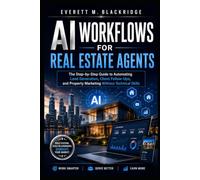 AI Work flows for Real Estate Agents: The Step-by-Step Guide to Automating Lead Generation, Client Follow-Ups, and Property Marketing Without Technical Skills Target
