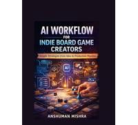 AI Workflow for Indie Board Game Creators Simple Strategies from Idea to Production Pipeline (AI driven)