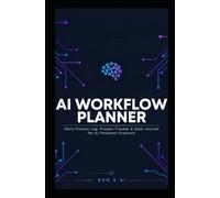 AI Workflow Planner: Daily Prompt Log, Project Tracker & Goal Journal for AI-Powered Creators