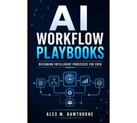 AI Workflow Playbooks: Designing Intelligent Processes for Small Businesses, Teams, and Operators in 2026 (The Practical AI Operator Series)