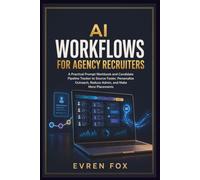 AI Workflows for Agency Recruiters: A Practical Prompt Workbook and Candidate Pipeline Tracker to Source Faster, Personalize Outreach, Reduce Admin, and Make More Placements