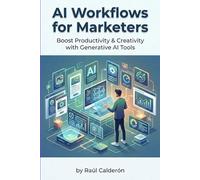 AI Workflows for Marketers: Boost Productivity & Creativity with Generative AI Tools