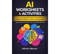 AI Worksheets & Activities for Teachers: Create Engaging Worksheets, Classroom Games, and Student Activities in Minutes Using ChatGPT (No Tech Skills ... for Teachers: Save Time, Teach Better Series)