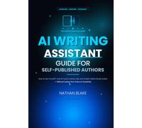 AI Writing Assistant Guide for Self-Published Authors: How to Use ChatGPT and AI Tools to Write, Edit, and Publish Better Books Faster-Without Losing ... Creativity (DigiPro Publishing Skills Series)