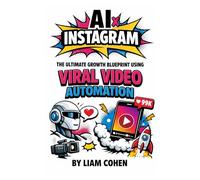 AI x Instagram: The Ultimate Growth Blueprint Using Viral Video Automation (Gurus Hate This Series: Real strategies. No fluff. No $2,000 webinars.)