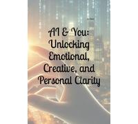 AI & You: Unlocking Emotional, Creative, and Personal Clarity