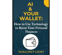 AI & Your Wallet: How to Use Technology to Boost Your Personal Finances.: Learn simple tech tools and smart strategies to manage money and grow wealth faster.