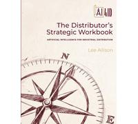 AI4ID: The Distributor’s Strategic Workbook: ARTIFICIAL INTELLIGENCE FOR INDUSTRIAL DISTRIBUTION