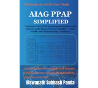 AIAG PPAP Simplified: Understand Core PPAP Requirements, Reduce Audit Failures, and Enhance Process Capability - Attain World-Class Manufacturing Confidence. (Mastering the AIAG Core Tools)