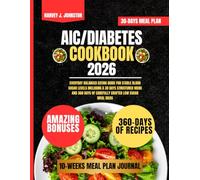AIC/DIABETES COOKBOOK 2026: Everyday Balanced Eating Guide for Stable Blood Sugar Levels Including a 30 Days Structured Menu and 360 Days of Carefully ... AND GUIDE NUTRITION COOKBOOK TASTY SERIES)
